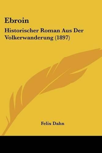 Cover image for Ebroin: Historischer Roman Aus Der Volkerwanderung (1897)
