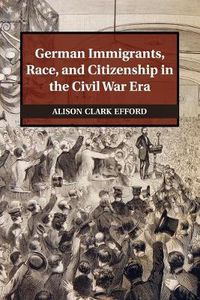 Cover image for German Immigrants, Race, and Citizenship in the Civil War Era