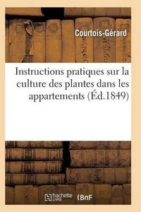 Cover image for Instructions Pratiques Sur La Culture Des Plantes Dans Les Appartements