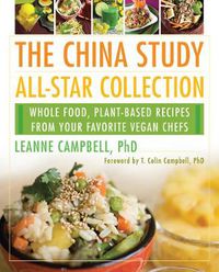 Cover image for The China Study All-Star Collection: Whole Food, Plant-Based Recipes from Your Favorite Vegan Chefs