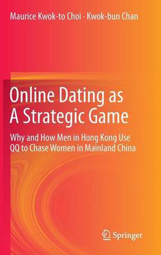 Cover image for Online Dating as A Strategic Game: Why and How Men in Hong Kong Use QQ to Chase Women in Mainland China