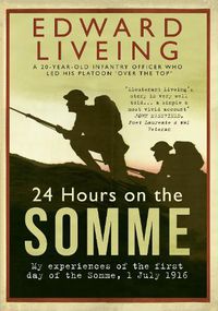 Cover image for 24 Hours on the Somme: My Experiences of the First Day of the Somme 1 July 1916