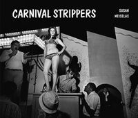 Cover image for Susan Meiselas: Carnival Strippers Revisited