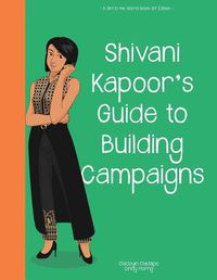 Cover image for Girl to the World: Shivani Kapoor's Guide to Building Campaigns