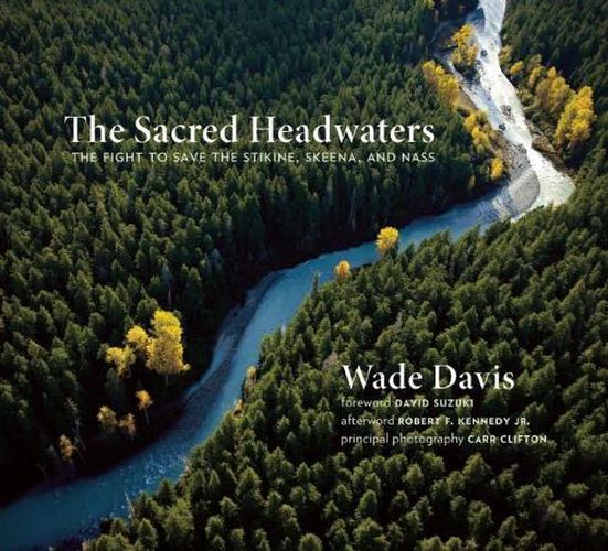 The Sacred Headwaters: The Fight to Save the Stikine, Skeena, and Nass