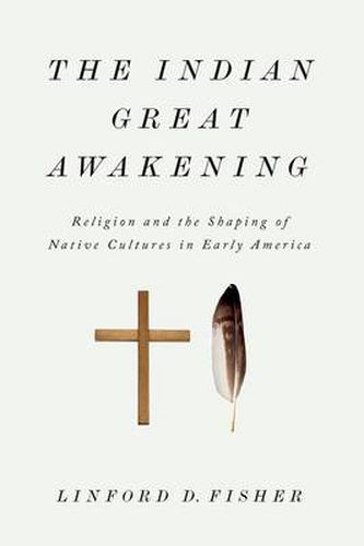 Cover image for The Indian Great Awakening: Religion and the Shaping of Native Cultures in Early America