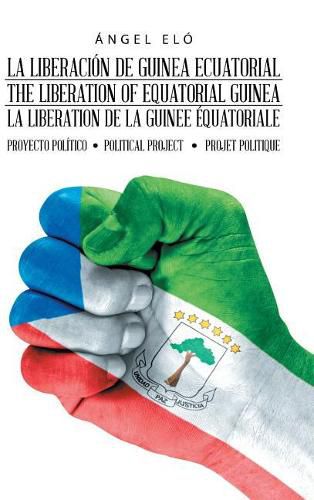 La Liberacion de Guinea Ecuatorial the Liberation of Equatorial Guinea La Liberation de la Guinee Equatoriale: Proyecto Politico Political Project Projet Politique