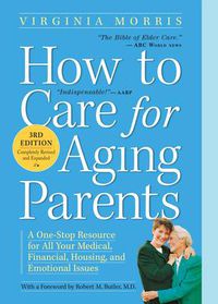 Cover image for How to Care for Aging Parents, 3rd Edition: A One-Stop Resource for All Your Medical, Financial, Housing, and Emotional Issues