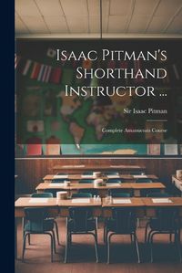 Cover image for Isaac Pitman's Shorthand Instructor ...