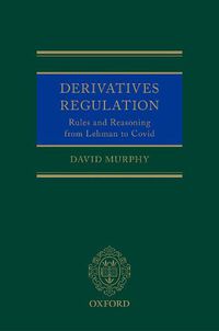 Cover image for Derivatives Regulation: Rules and Reasoning from Lehman to Covid
