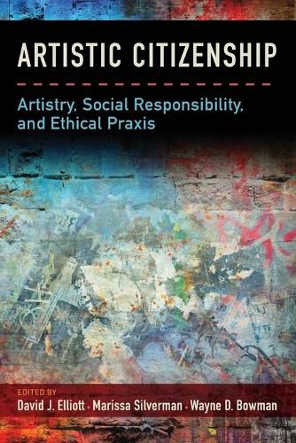 Artistic Citizenship: Artistry, Social Responsibility, and Ethical Praxis