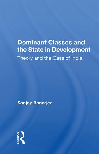 Cover image for Dominant Classes and the State in Development: Theory and the Case of India