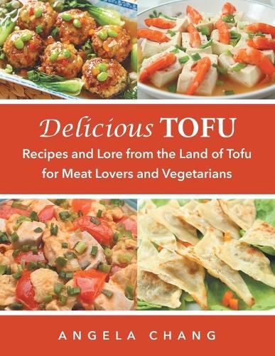 Cover image for Delicious Tofu: Recipes and Lore from the Land of Tofu for Meat Lovers and Vegetarians