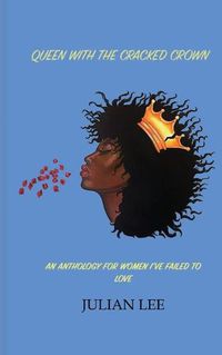 Cover image for Queen with the Cracked Crown: An Anthology for Women I've Failed to Love