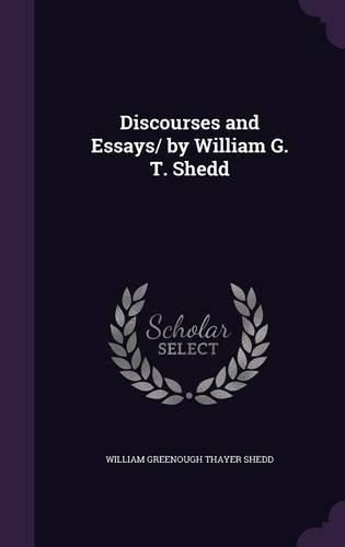 Cover image for Discourses and Essays/ By William G. T. Shedd