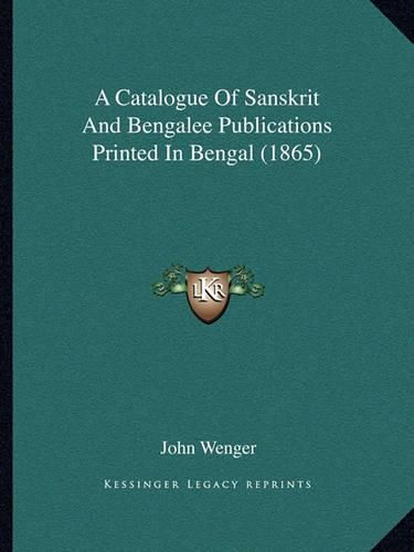 Cover image for A Catalogue of Sanskrit and Bengalee Publications Printed in Bengal (1865)