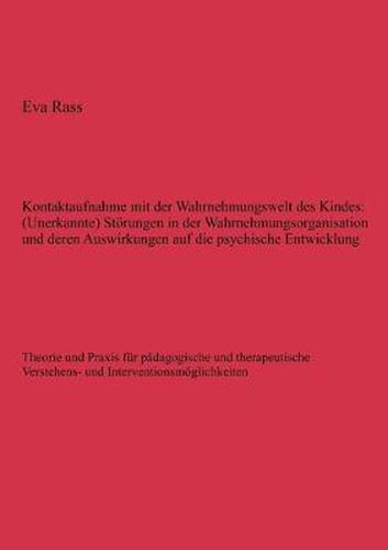 Cover image for Kontaktaufnahme mit der Wahrnehmungswelt des Kindes: (Unerkannte) Stoerungen in der Wahrnehmungsorganisation und deren Auswirkungen auf die psychische Entwicklung