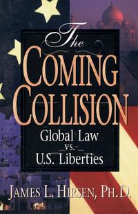 Cover image for The Coming Collision: Global Law vs. U.S. Liberties