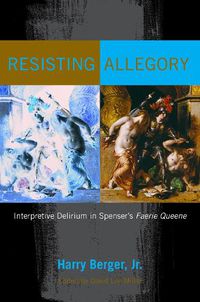 Cover image for Resisting Allegory: Interpretive Delirium in Spenser's Faerie Queene