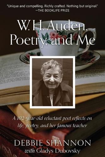 Cover image for W. H. Auden, Poetry, and Me: A 102-Year-Old Reluctant Poet Reflects on Life, Poetry, and Her Famous Teacher