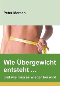 Cover image for Wie UEbergewicht entsteht ... und wie man es wieder los wird