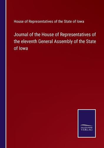 Cover image for Journal of the House of Representatives of the eleventh General Assembly of the State of Iowa