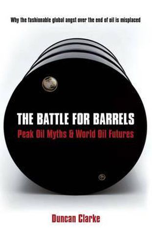 Cover image for The Battle For Barrels: Peak Oil Myths and World Oil Futures