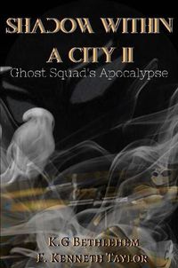 Cover image for Shadow Within A City II: Ghost Squad's Apocalypse