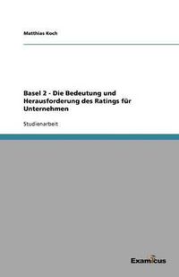 Cover image for Basel 2 - Die Bedeutung und Herausforderung des Ratings fur Unternehmen