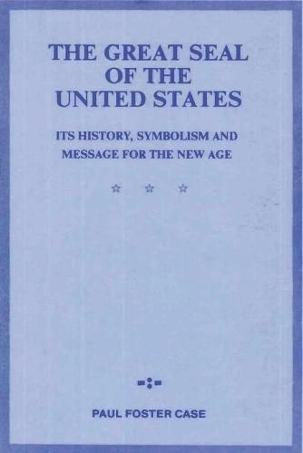 The Great Seal of the United States: Its History, Symbolism and Message for the New Age