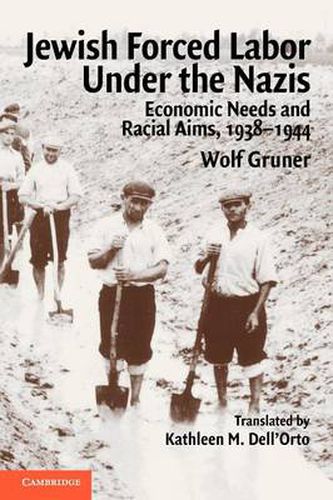 Cover image for Jewish Forced Labor under the Nazis: Economic Needs and Racial Aims, 1938-1944