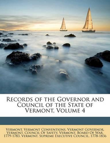 Cover image for Records of the Governor and Council of the State of Vermont, Volume 4