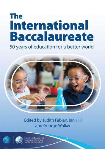 Cover image for The International Baccalaureate: 50 Years of Education for a Better World