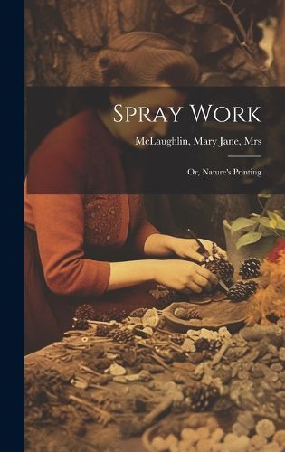 Cover image for Spray Work; or, Nature's Printing