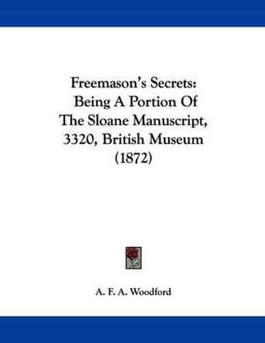 Cover image for Freemason's Secrets: Being a Portion of the Sloane Manuscript, 3320, British Museum (1872)