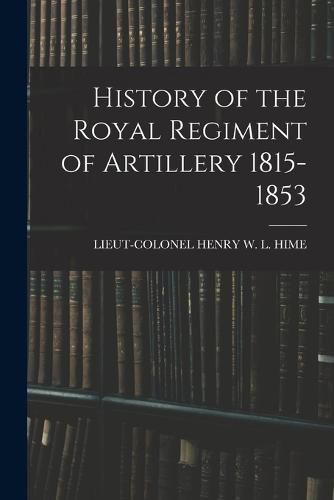Cover image for History of the Royal Regiment of Artillery 1815-1853