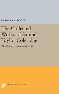 Cover image for The Collected Works of Samuel Taylor Coleridge, Volume 4 (Part I): The Friend