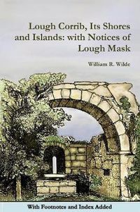 Cover image for Lough Corrib, its Shores and Islands: With Notices of Lough Mask