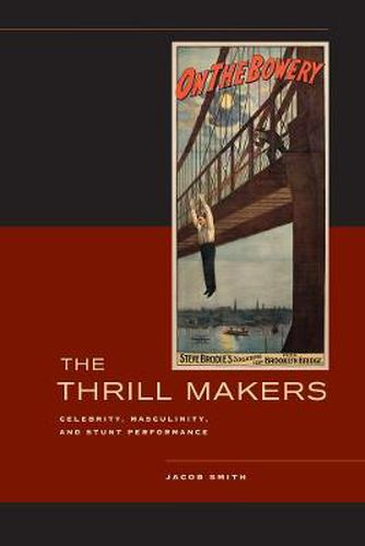 Cover image for The Thrill Makers: Celebrity, Masculinity, and Stunt Performance