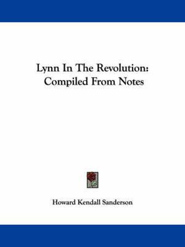 Lynn in the Revolution: Compiled from Notes