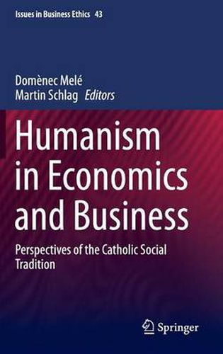 Cover image for Humanism in Economics and Business: Perspectives of the Catholic Social Tradition