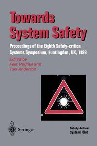 Cover image for Towards System Safety: Proceedings of the Seventh Safety-critical Systems Symposium, Huntingdon, UK 1999