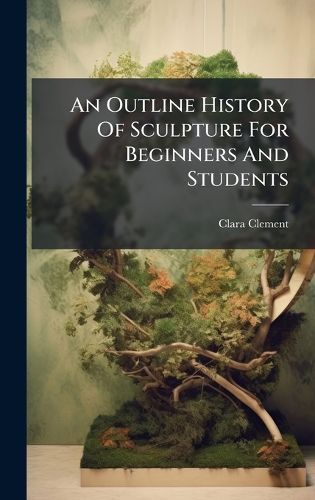 Cover image for An Outline History Of Sculpture For Beginners And Students