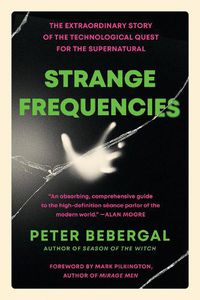 Cover image for Strange Frequencies: The Extraordinary Story of the Technological Quest for the Supernatural