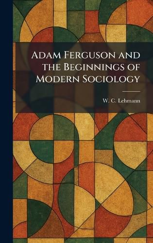 Cover image for Adam Ferguson and the Beginnings of Modern Sociology