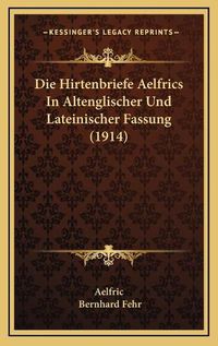 Cover image for Die Hirtenbriefe Aelfrics in Altenglischer Und Lateinischer Fassung (1914)