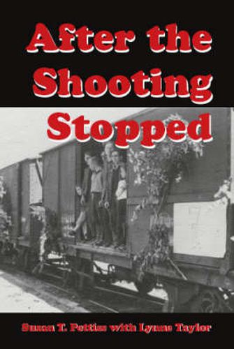 After the Shooting Stopped: The Memoir of an UNRRA Welfare Worker, Germany 1945-1947