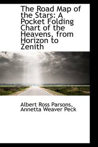 Cover image for The Road Map of the Stars: A Pocket Folding Chart of the Heavens, from Horizon to Zenith