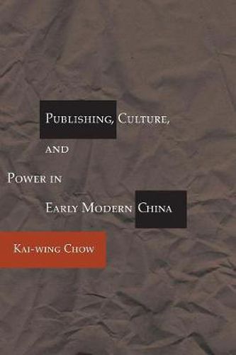 Cover image for Publishing, Culture, and Power in Early Modern China