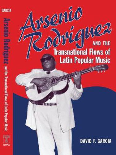 Cover image for Arsenio Rodriguez and the Transnational Flows of Latin Popular Music